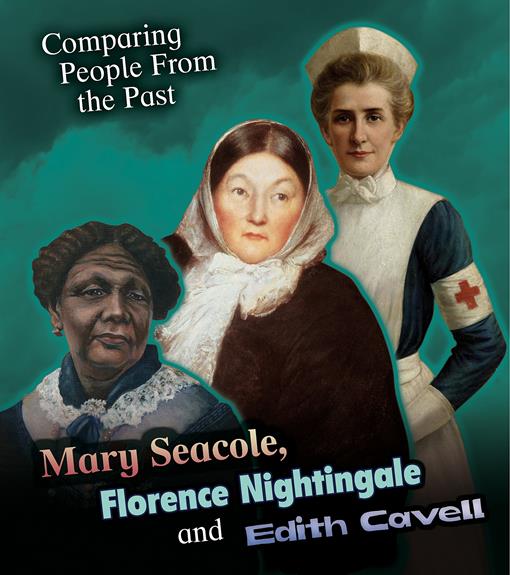 Title details for Comparing People From the Past: Mary Seacole, Florence Nightingale and Edith Cavell by Hunter Nick - Available